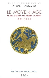 Le moyen âge - le roi, l'Eglise, les grands, le peuple, 481-1514