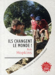Ils changent le monde - 1001 initiatives de transition écologique