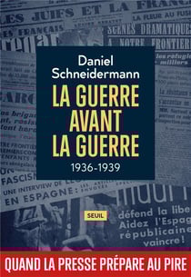 La guerre avant la guerre, 1936-1939 : quand la presse prépare au pire