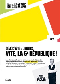 Les cahiers de l'avenir en commun Tome 1 : démocratie et libertés : vite, la 6e République !