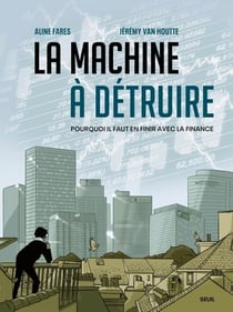 La machine à détruire : Pourquoi il faut en finir avec la finance