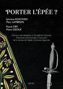Porter l'épée ? Discours de réception à lAcadémie française