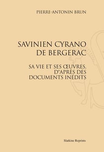 Savinien cyrano de bergerac - sa vie et ses oeuvres, d'après des documents inédits