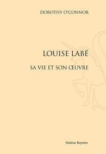 Louise Labé - sa vie et son oeuvre