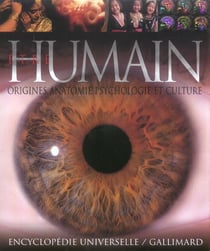 Etre humain - origines, anatomie, psychologie et culture