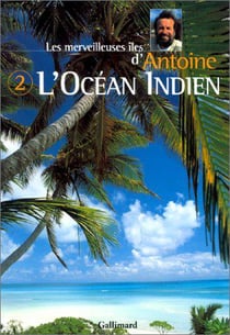 L'océan indien Tome 2 - les merveilleuses îles d'Antoine