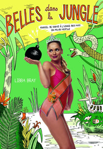 Belles dans la jungle - manuel de survie à l'usage des miss en milieu hostile