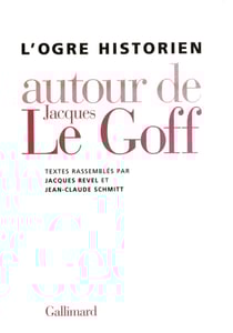 L'Ogre historien : Autour de Jacques Le Goff