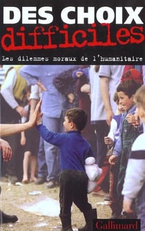 Des Choix difficiles : Les dilemmes moraux de l'humanitaire