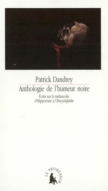 Anthologie de l'humeur noire : Écrits sur la mélancolie d'Hippocrate à l'Encyclopédie