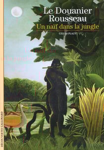 Le Douanier Rousseau : Un naïf dans la jungle