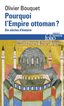 Pourquoi l'empire ottoman ? six siècles d'histoire