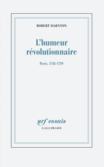 L'humeur révolutionnaire : Paris, 1748-1789