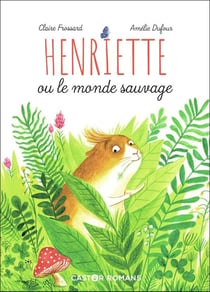 Henriette ou le monde sauvage