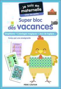 Je suis en maternelle : Super bloc des vacances, chez les petits : graphisme, coloriages magiques, jeux de logique...