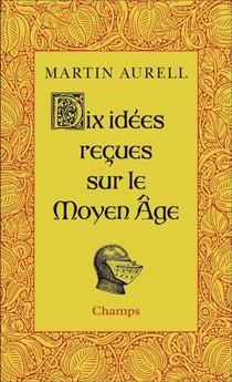 Dix Idées reçues sur le Moyen Age