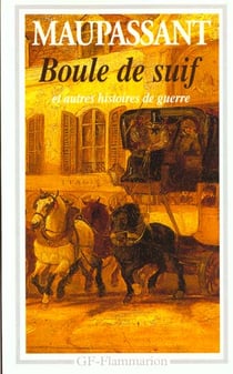 Boule de suif et autres histoires de guerre - mademoiselle fifi, deux amis, le pere milon, la mousta