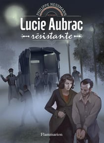 Héroines de l'histoire - lucie aubrac, résistante