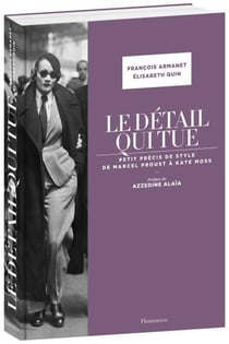 Le detail qui tue - petit précis de style, de marcel proust à kate moss