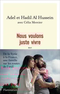 Nous voulons juste vivre - de la Syrie à la France, une famille sur les routes de l'exil