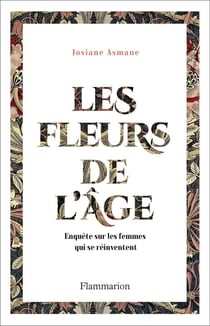 Les fleurs de l'âge - enquête sur les femmes qui se réinventent