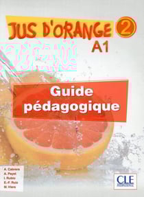 Méthode jus d'orange Tome 2 : FLE - guide pédagogique - A1 (édition 2015)
