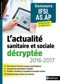 L'actualité sanitaire et sociale décryptée - concours IFSI, AS, AP - préparation à l'épreuve (édition 2016/2017)