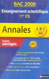 Annales ABC du bac - sujets & corrigés Tome 9 : enseignement scientifique - 1ère ES (bac 2008)
