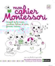 Mon cahier Montessori - travail de la main, nombres, lettres et sons, formes, nature ...