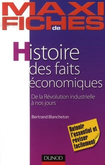 Maxi fiches : histoire des faits économiques - de la révolution industrielle à nos jours