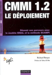 Cmmi 1.2 - le déploiement - réussir son parcours avec le modèle ideal et la méthode scampi