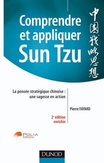 Comprendre et appliquer Sun Tzu - la pensée stratégique chinoise : une sagesse en action (2e édition)