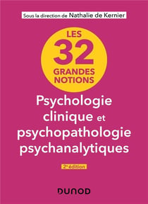 Les 32 grandes notions de psychologie clinique et psychopathologie psychanalytiques (2e édition)