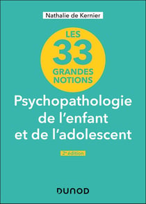 Les 33 grandes notions de psychopathologie de l'enfant et de l'adolescent (2e édition)