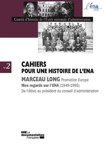 CAHIERS POUR UNE HISTOIRE DE L'ENA : Marceau Long, mes regards sur l'ENA, 1949-1995 - de l'élève au président du conseil d'administration