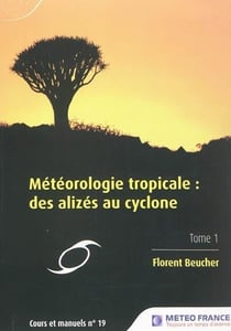 Météorologie tropicale - des alizés au cyclone t.1