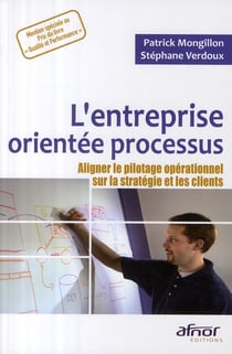 L'entreprise orientée processus - aligner le pilotage opérationnel sur la stratégie et les clients