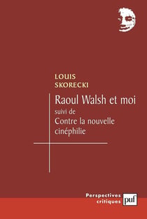 Raoul Walsh et moi - contre la nouvelle cinéphilie