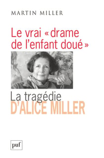 Le vrai drame de l'enfant doué - la tragédie d'Alice Miller