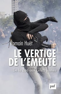 Le vertige de l'émeute - de la Zad aux Gilets jaunes