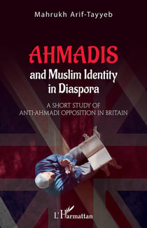 Ahmadis and muslim identity in diaspora : a short study of anti-ahmadi opposition in britain