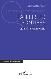 Faillibles pontifes : quand la vérité varie