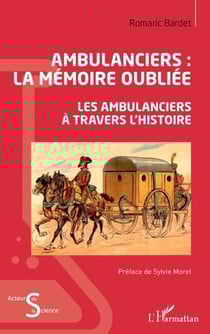 Ambulanciers : la mémoire oubliée, les ambulanciers à travers l'histoire
