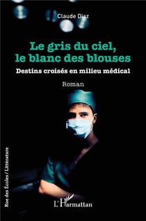 Le gris du ciel, le blanc des blouses : Destins croisés en milieu médical