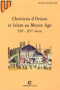 Chrétiens d'Orient et Islam au Moyen Âge : (VIIe-XVe siècle)