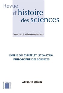 Revue d'histoire des sciences 2/2021 Recherches récentes sur les travaux d'Émilie Du Châtelet (1706-