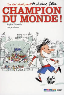 La vie heroïque d'Antoine Lebic t.3 - champion du monde !