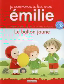 Je commence à lire avec Emilie Tome 1 : le ballon jaune - niveau CP