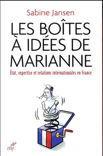 Les boîtes à idées de Marianne - état, expertise et relations internationales en France