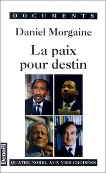 La paix pour destin - quatre nobel aux vies croisees